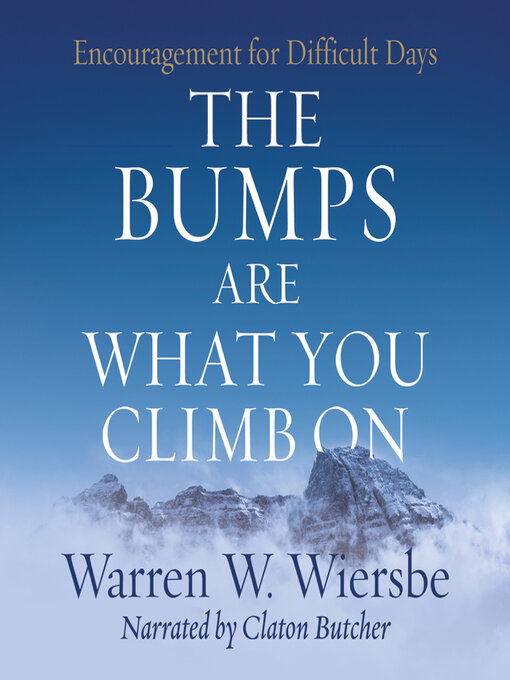 Title details for The Bumps Are What You Climb On by Warren W. Wiersbe - Available